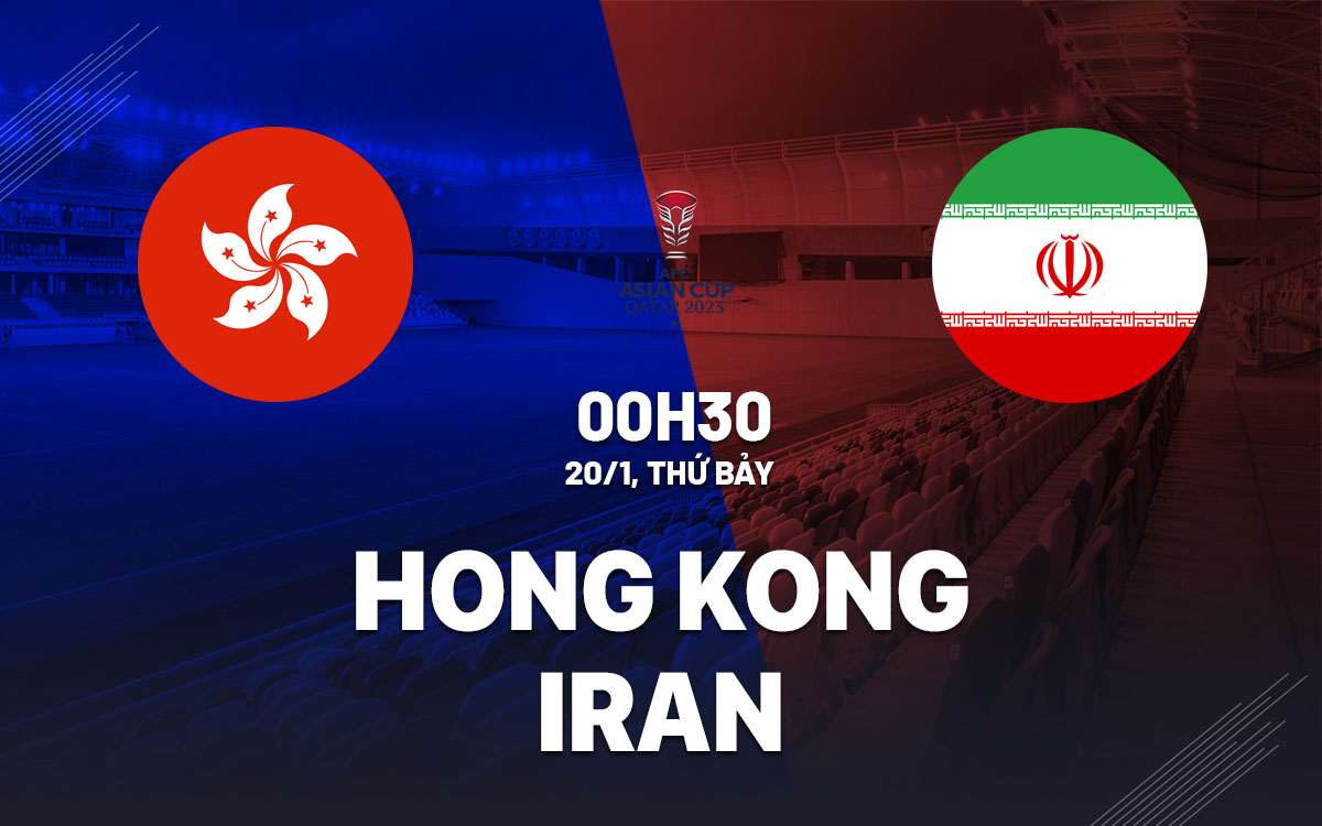 nhan dinh bong da du doan Hong Kong vs Iran giai vo dich chau A asian cup 2023 hom nay