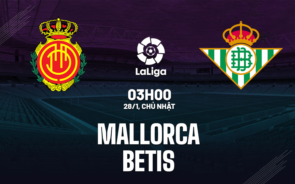 nhan dinh bong da du doan Mallorca vs Betis vdqg tay ban nha la liga hom nay nhan dinh bong da du doan Mallorca vs Betis vdqg tay ban nha la liga hom nay