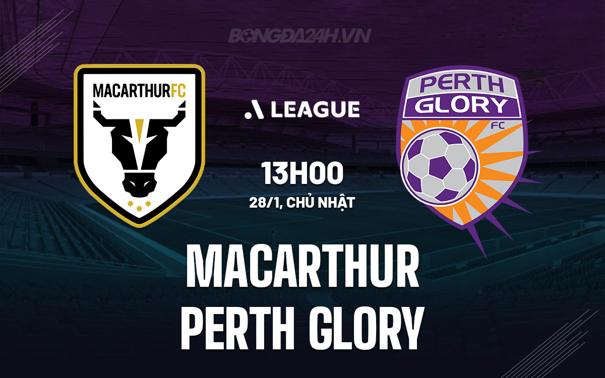 Nhận định bóng đá Macarthur vs Perth Glory VĐQG Australia