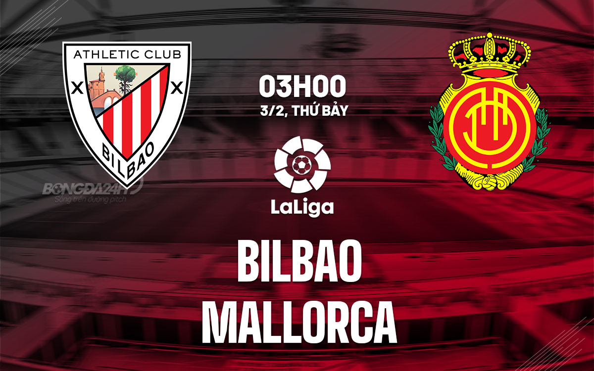 nhan dinh bong da du doan Bilbao vs Mallorca vdqg tay ban nha la liga hom nay