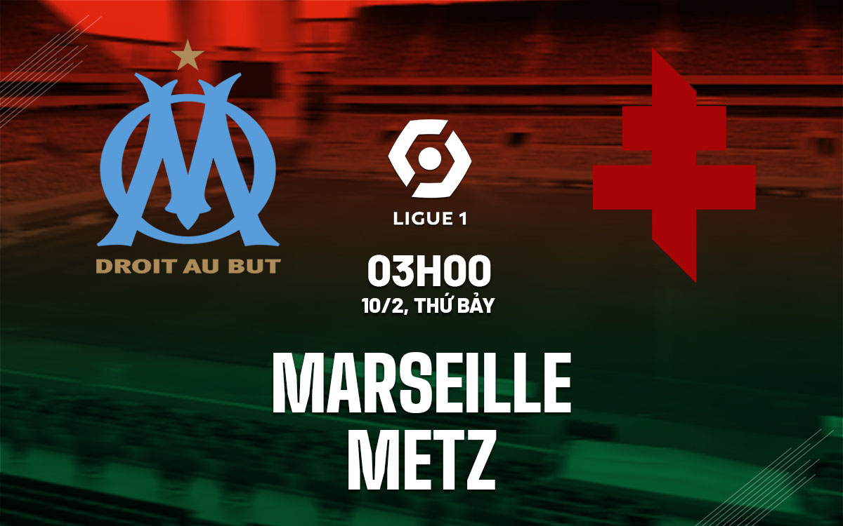 nhan dinh bong da du doan Marseille vs Metz vdqg phap ligue 1 hom nay nhan dinh bong da du doan Marseille vs Metz vdqg phap ligue 1 hom nay