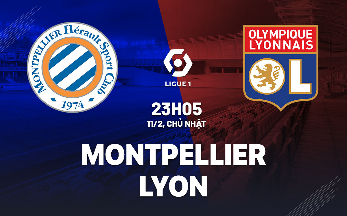 nhan dinh bong da du doan Montpellier vs Lyon vdqg phap ligue 1 hom nay