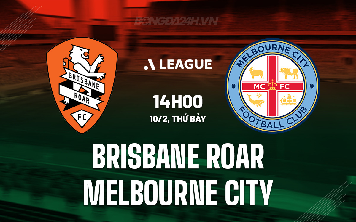 Nhận định Brisbane Roar vs Melbourne City VĐQG Australia