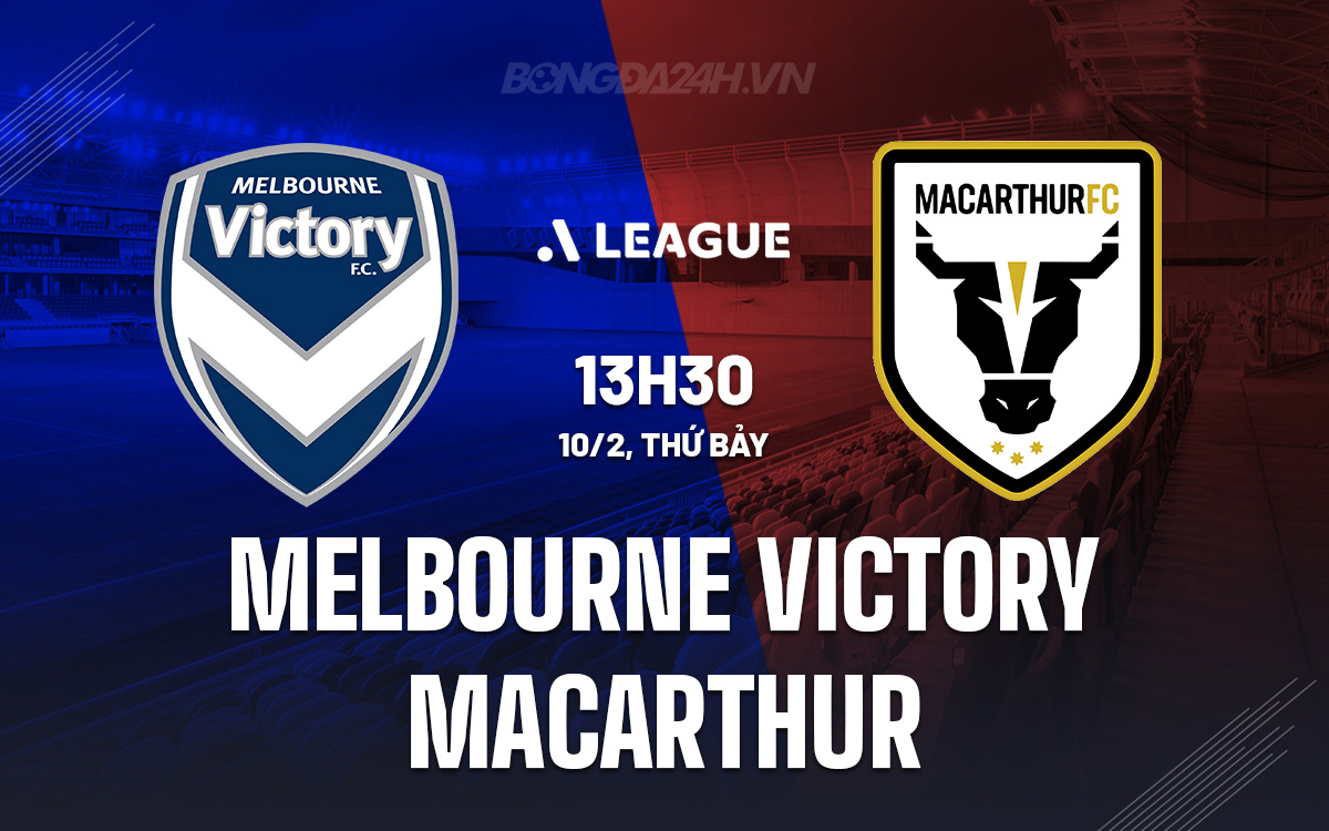 Nhận định bóng đá Melbourne Victory vs Macarthur VĐQG Australia