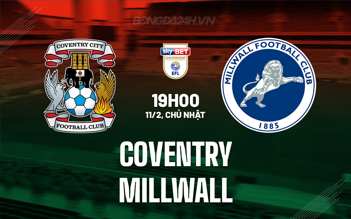 Nhận định bóng đá dự đoán Coventry vs Millwall Hạng Nhất Anh