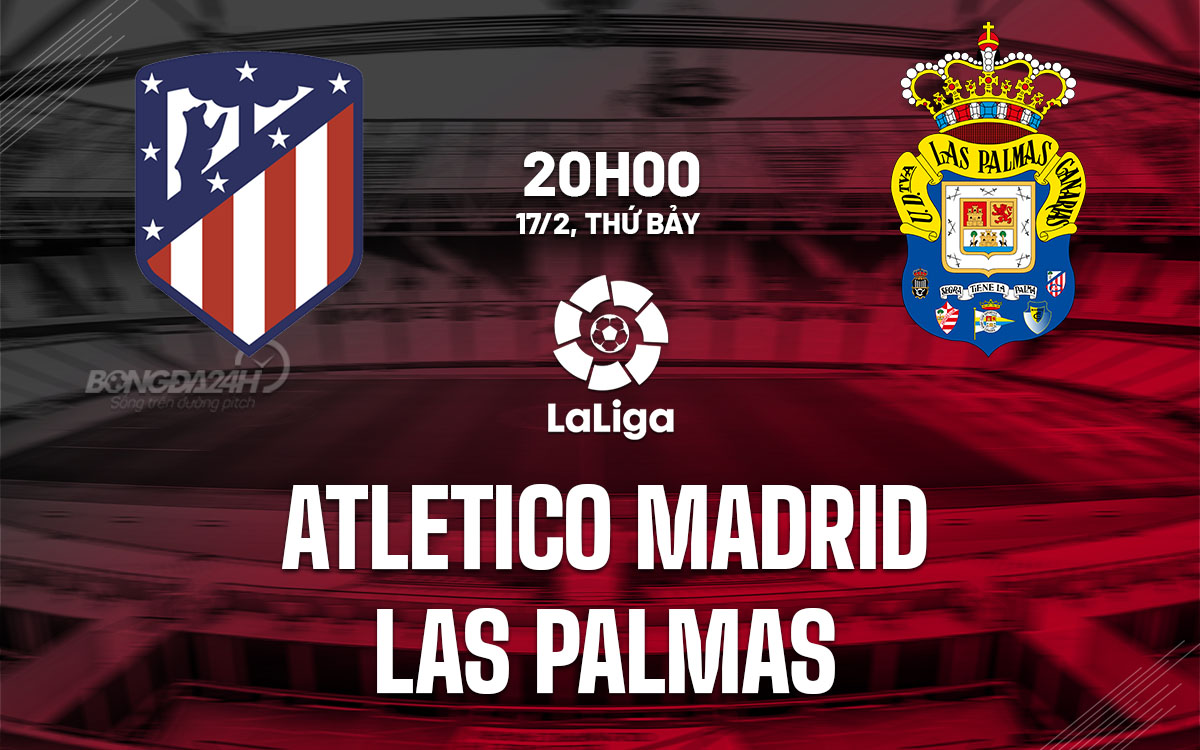 nhan dinh bong da du doan Atletico Madrid vs Las Palmas vdqg tay ban nha la liga hom nay nhan dinh bong da du doan Atletico Madrid vs Las Palmas vdqg tay ban nha la liga hom nay