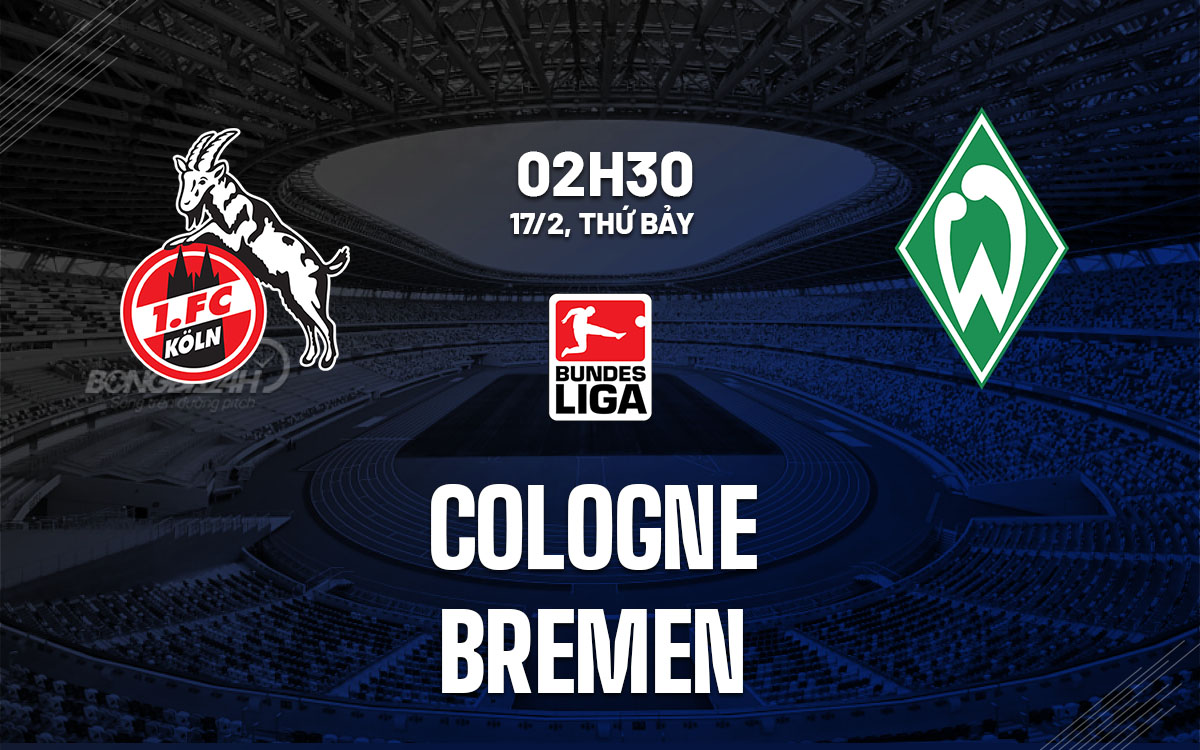 nhan dinh bong da du doan Cologne vs Bremen vdqg duc bundesliga hom nay