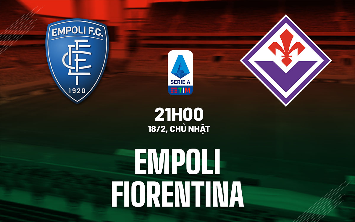 nhan dinh bong da du doan Empoli vs Fiorentina vdqg italia serie a hom nay