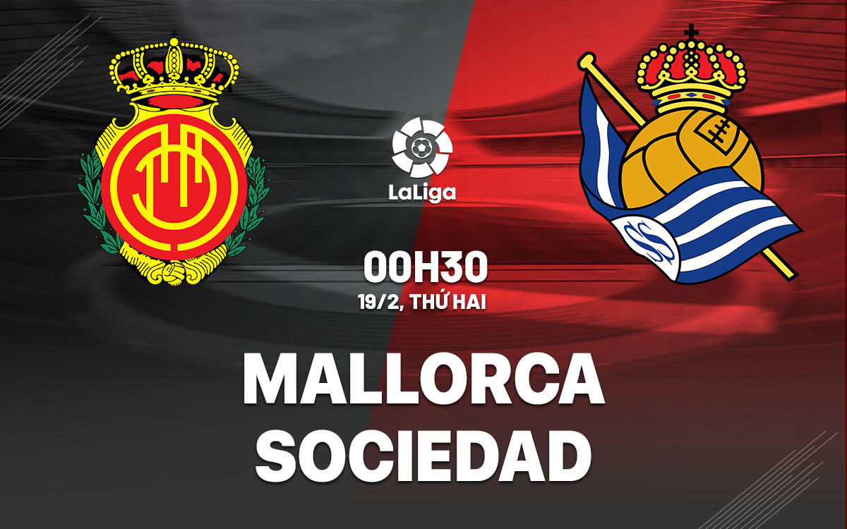 nhan dinh bong da du doan Mallorca vs Sociedad vdqg tay ban nha la liga hom nay