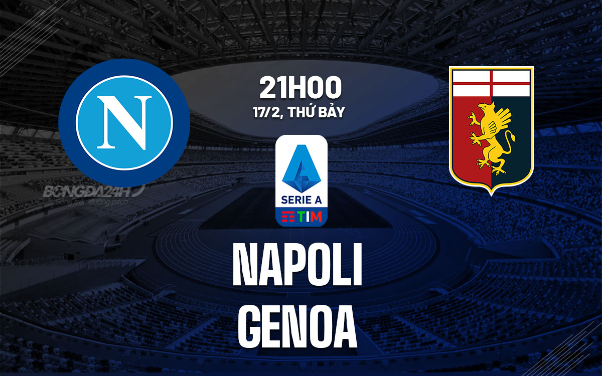 nhan dinh bong da du doan Napoli vs Genoa vdqg italia serie a hom nay
