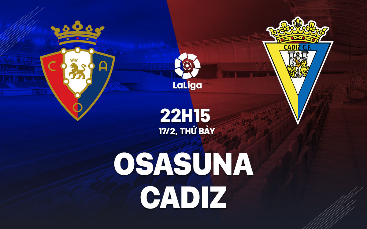 nhan dinh bong da du doan Osasuna vs Cadiz vdqg tay ban nha la liga hom nay