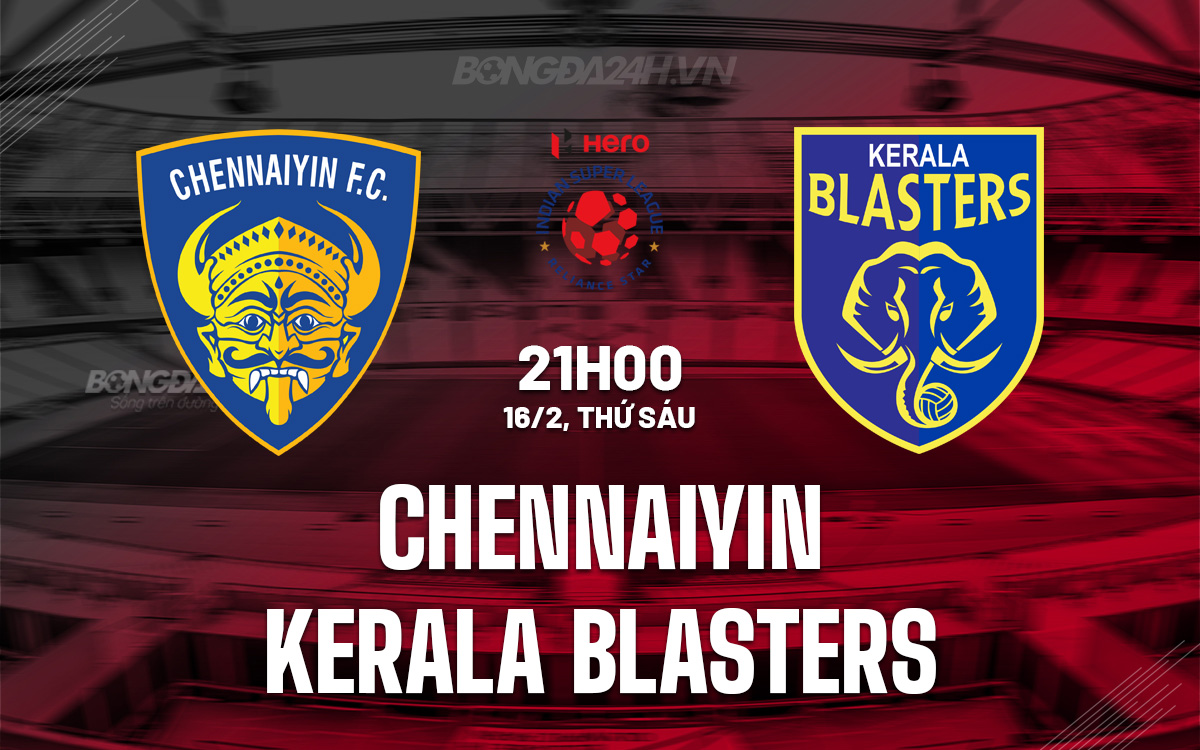 Nhận định Bóng đá Chennaiyin Vs Kerala Blasters VĐQG Ấn Độ