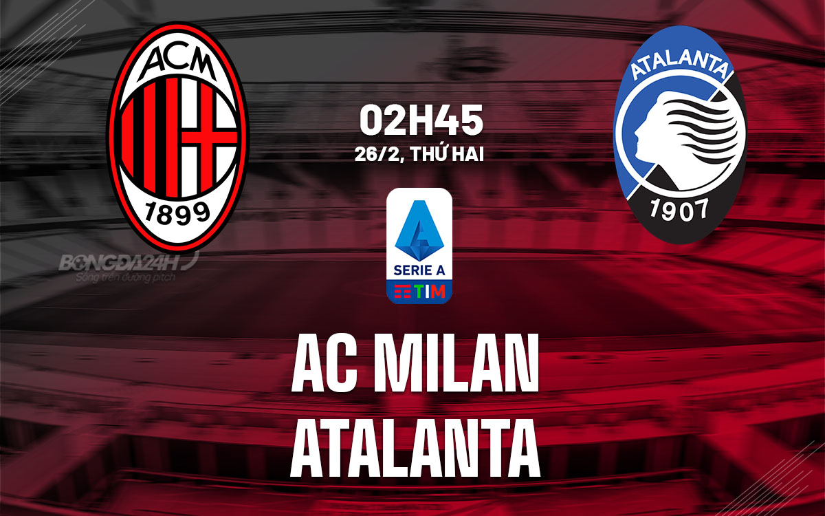 nhan dinh bong da du doan AC Milan vs Atalanta vdqg italia serie a hom nay