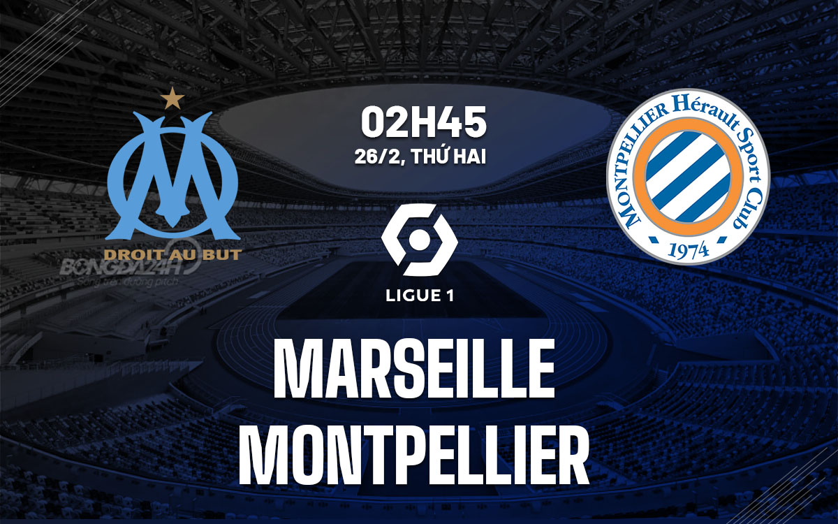 nhan dinh bong da du doan Marseille vs Montpellier vdqg phap ligue 1 hom nay nhan dinh bong da du doan Marseille vs Montpellier vdqg phap ligue 1 hom nay