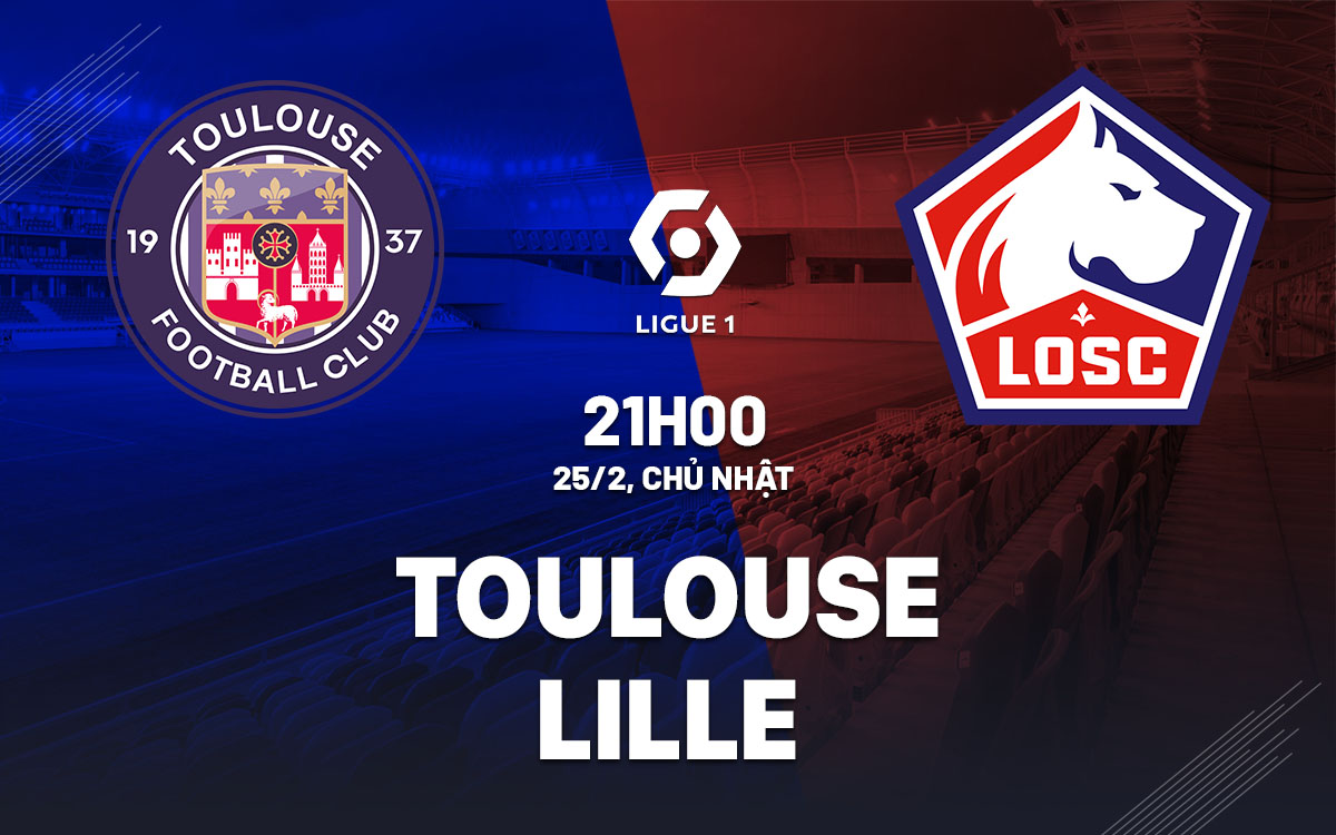 nhan dinh bong da du doan Toulouse vs Lille vdqg phap ligue 1 hom nay