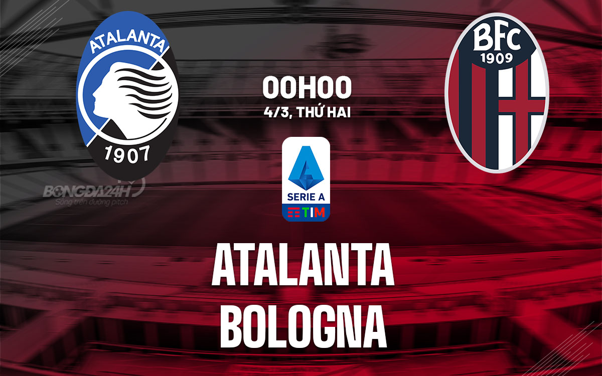 nhan dinh bong da du doan Atalanta vs Bologna vdqg italia serie a hom nay