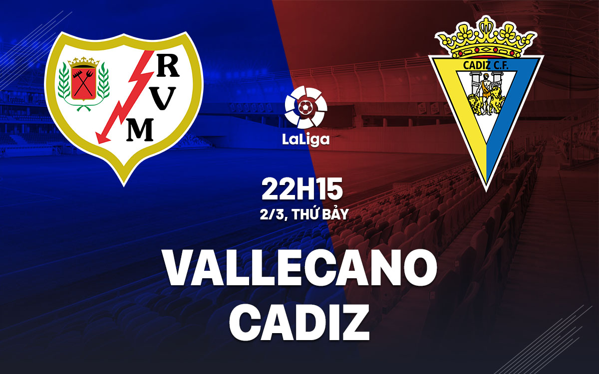 nhan dinh bong da du doan Vallecano vs Cadiz vdqg tay ban nha la liga hom nay nhan dinh bong da du doan Vallecano vs Cadiz vdqg tay ban nha la liga hom nay