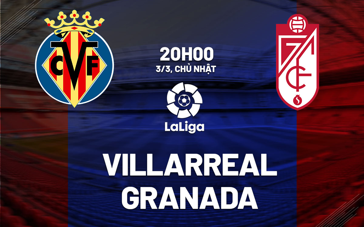 nhan dinh bong da du doan Villarreal vs Granada vdqg tay ban nha la liga hom nay