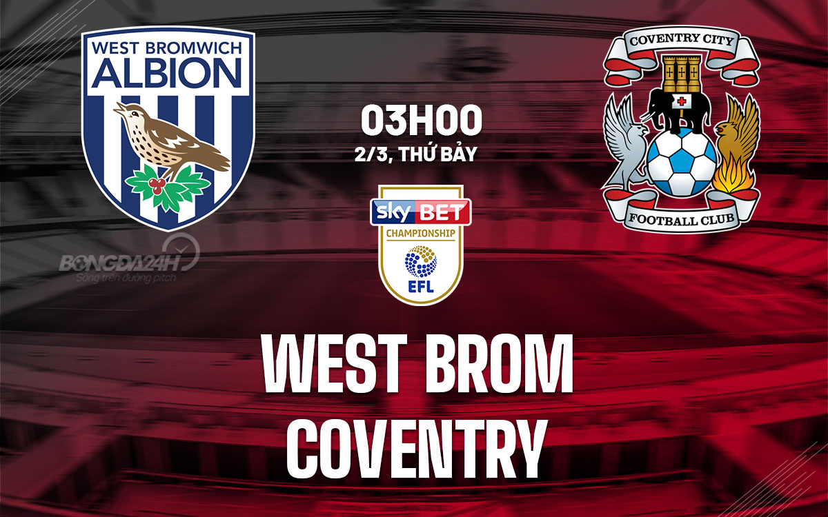 Nhận định bóng đá West Brom vs Coventry Hạng nhất Anh hôm nay
