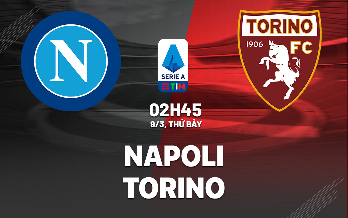 nhan dinh bong da du doan Napoli vs Torino vdqg italia serie a hom nay nhan dinh bong da du doan Napoli vs Torino vdqg italia serie a hom nay