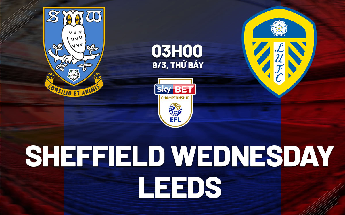 nhan dinh bong da du doan Sheffield Wednesday vs Leeds hang nhat anh championship hom nay