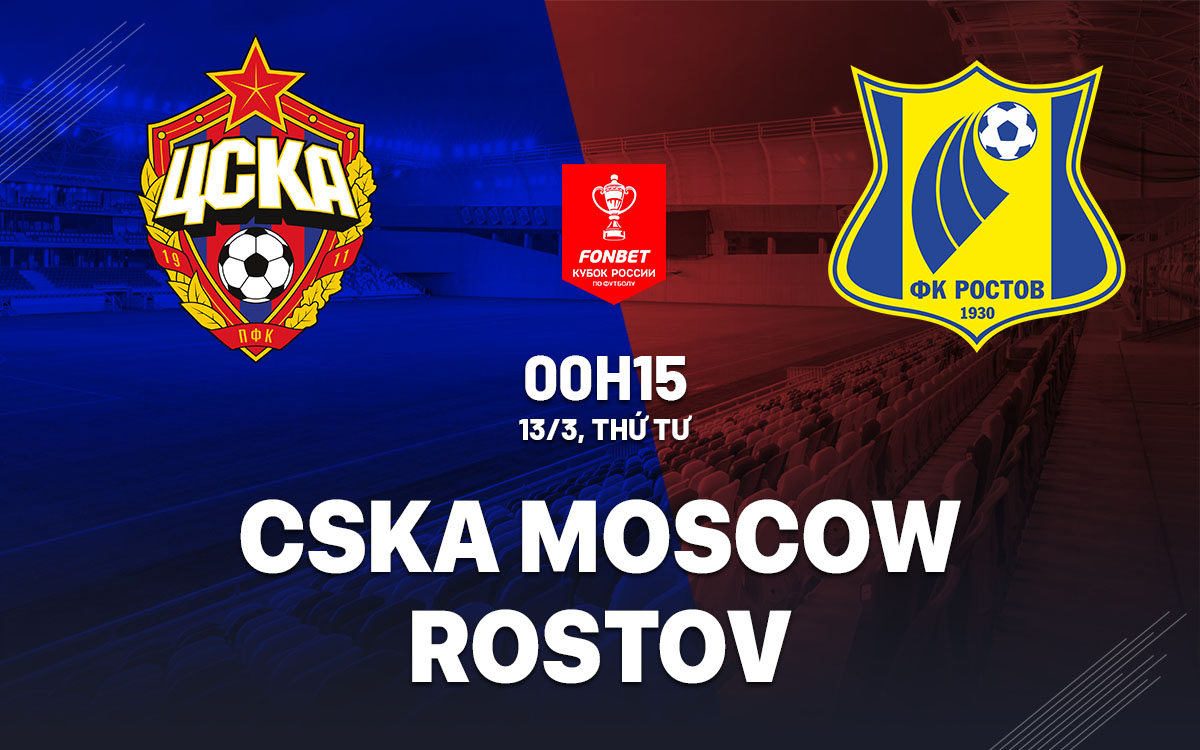 nhan dinh bong da du doan CSKA Moscow vs Rostov cup quoc gia nga hom nay nhan dinh bong da du doan CSKA Moscow vs Rostov cup quoc gia nga hom nay