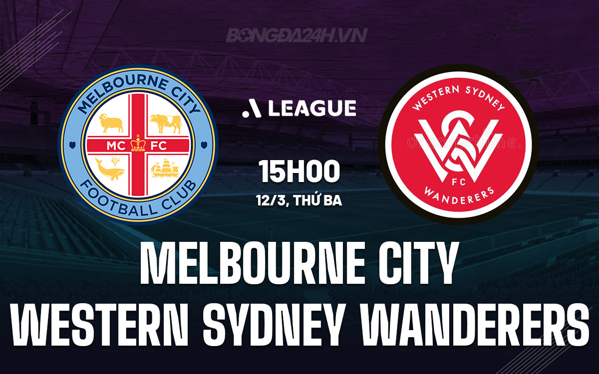 Nhận định Melbourne City vs Western Sydney Wanderers hôm nay