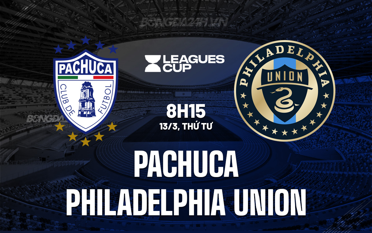 Soi-Keo-Pachuca-vs-Philadelphia-Union-Concacaf-League-Cup-2023-24 Soi-Keo-Pachuca-vs-Philadelphia-Union-Concacaf-League-Cup-2023-24