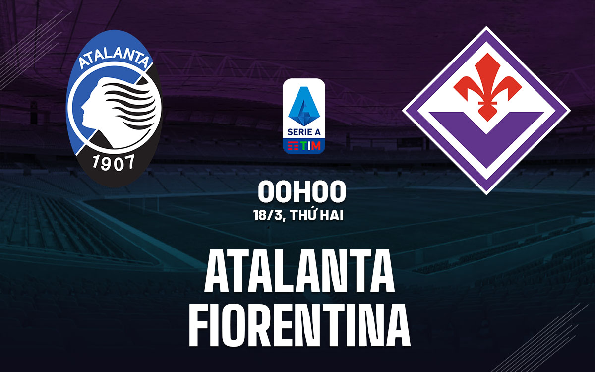 nhan dinh bong da du doan Atalanta vs Fiorentina vdqg italia serie a hom nay nhan dinh bong da du doan Atalanta vs Fiorentina vdqg italia serie a hom nay