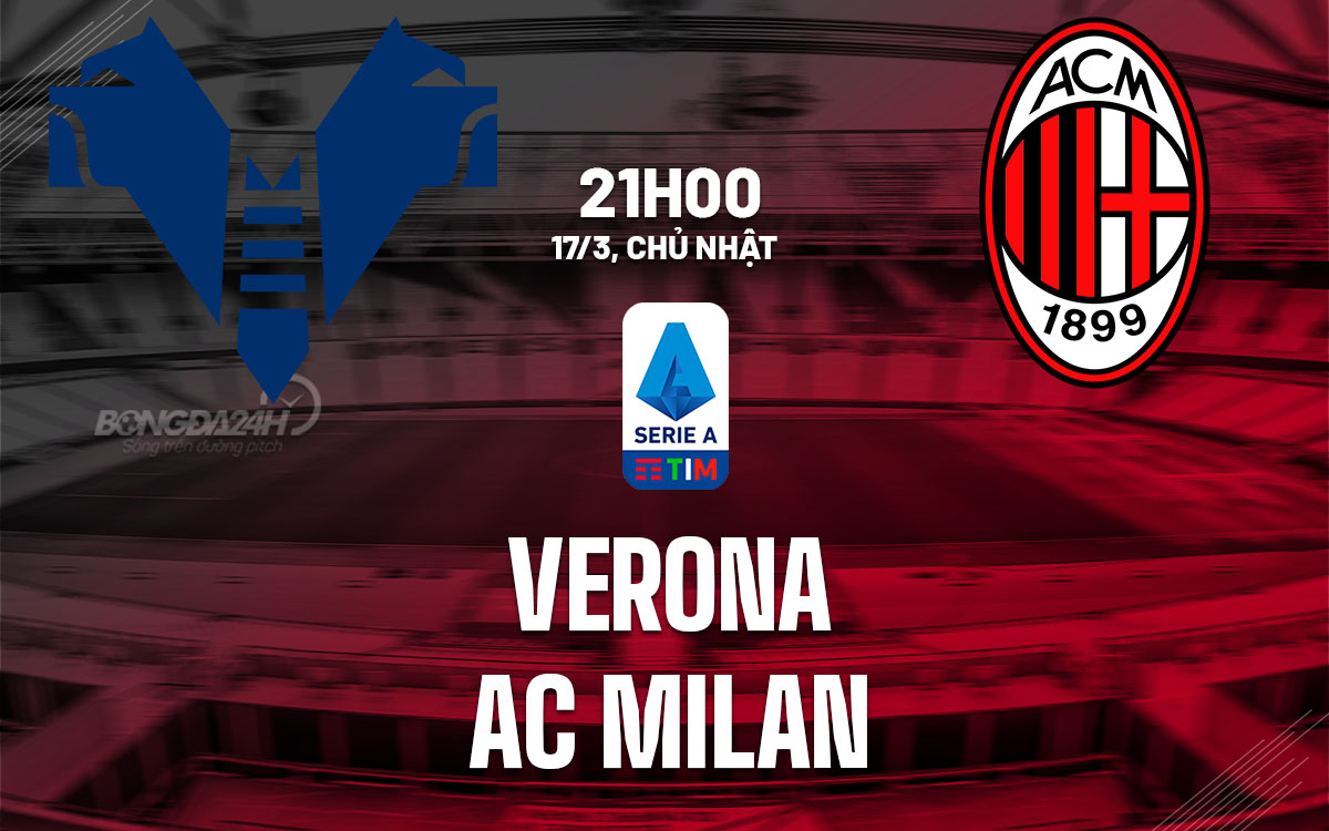 nhan dinh bong da du doan Verona vs AC Milan vdqg italia serie a hom nay nhan dinh bong da du doan Verona vs AC Milan vdqg italia serie a hom nay