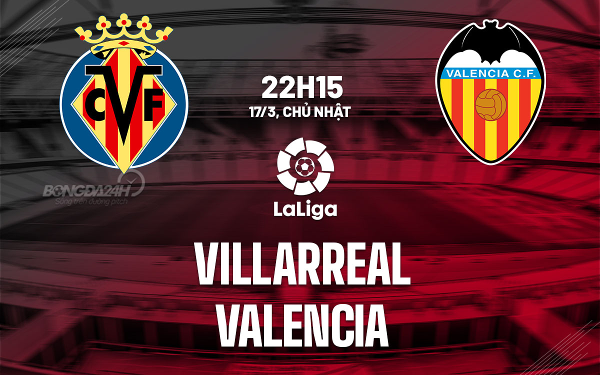 nhan dinh bong da du doan Villarreal vs Valencia vdqg tay ban nha la liga hom nay
