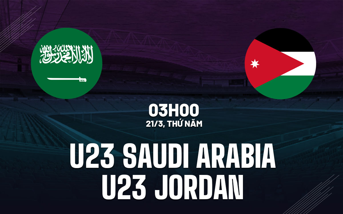 nhan dinh bong da du doan U23 Saudi Arabia vs U23 Jordan giai vo dich tay a hom nay nhan dinh bong da du doan U23 Saudi Arabia vs U23 Jordan giai vo dich tay a hom nay