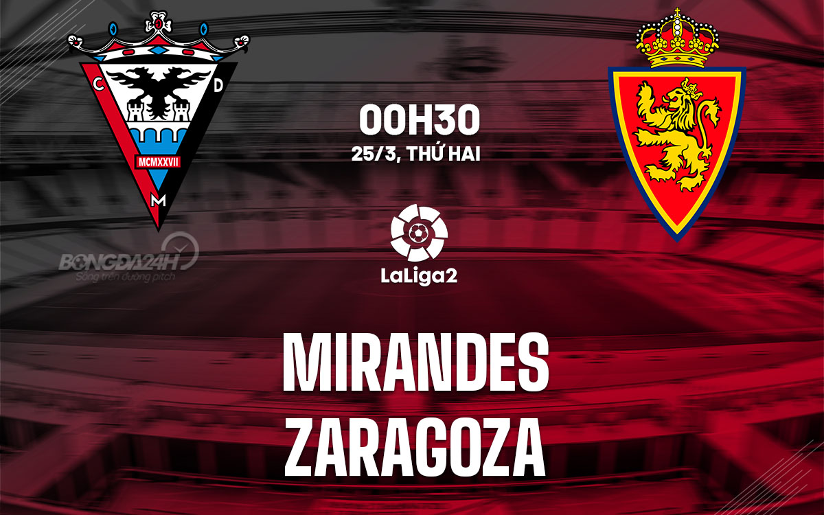 nhan dinh bong da du doan Mirandes vs Zaragoza hang 2 tay ban nha hom nay