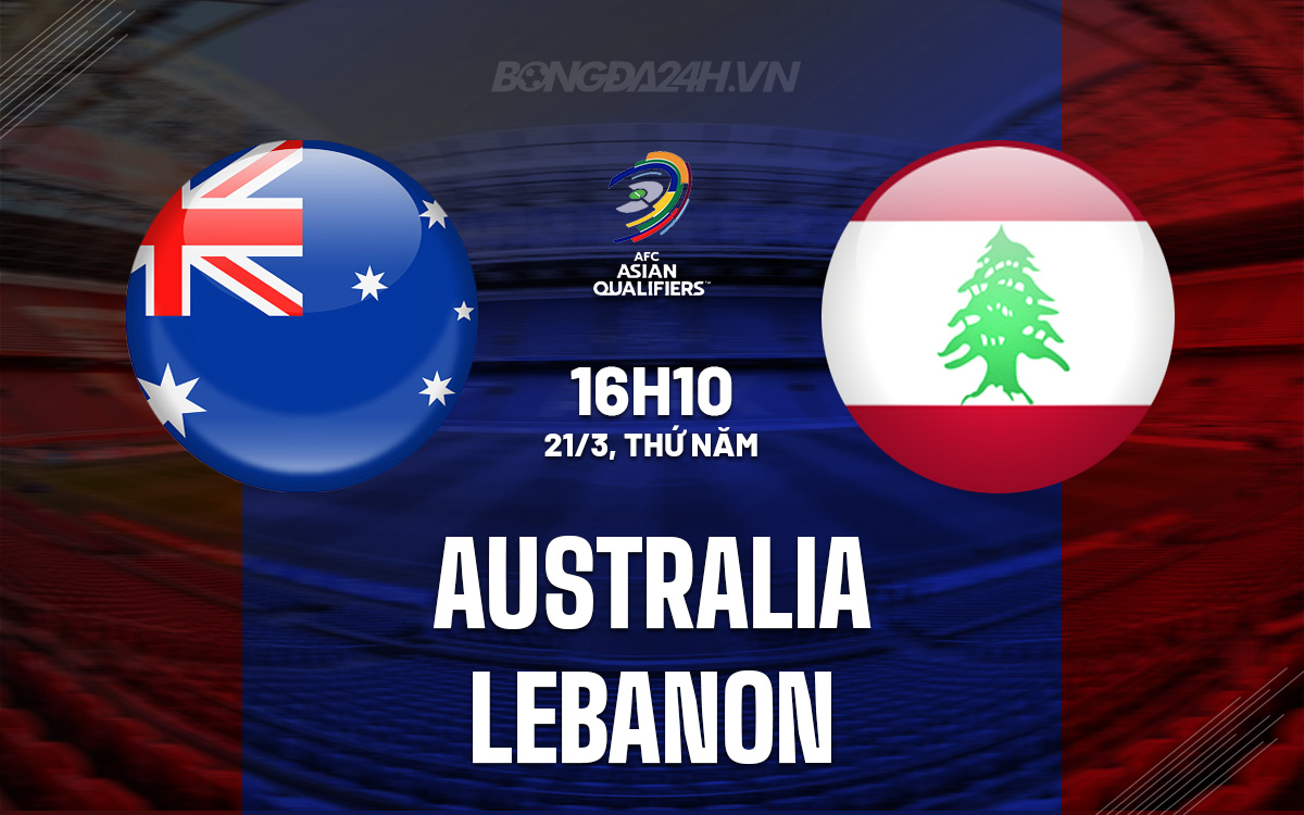 Nhận định bóng đá Australia vs Lebanon Vòng loại World Cup 2026