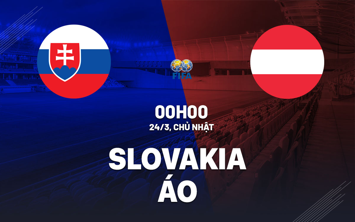 nhan dinh bong da du doan Slovakia vs Ao giao huu quoc te hom nay nhan dinh bong da du doan Slovakia vs Ao giao huu quoc te hom nay