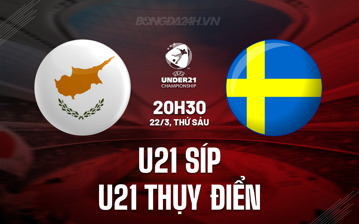 U21 Síp vs U21 Thụy Điển U21 Sip vs U21 Thuy dien