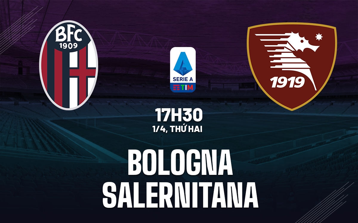 nhan dinh bong da du doan Bologna vs Salernitana vdqg italia serie a hom nay