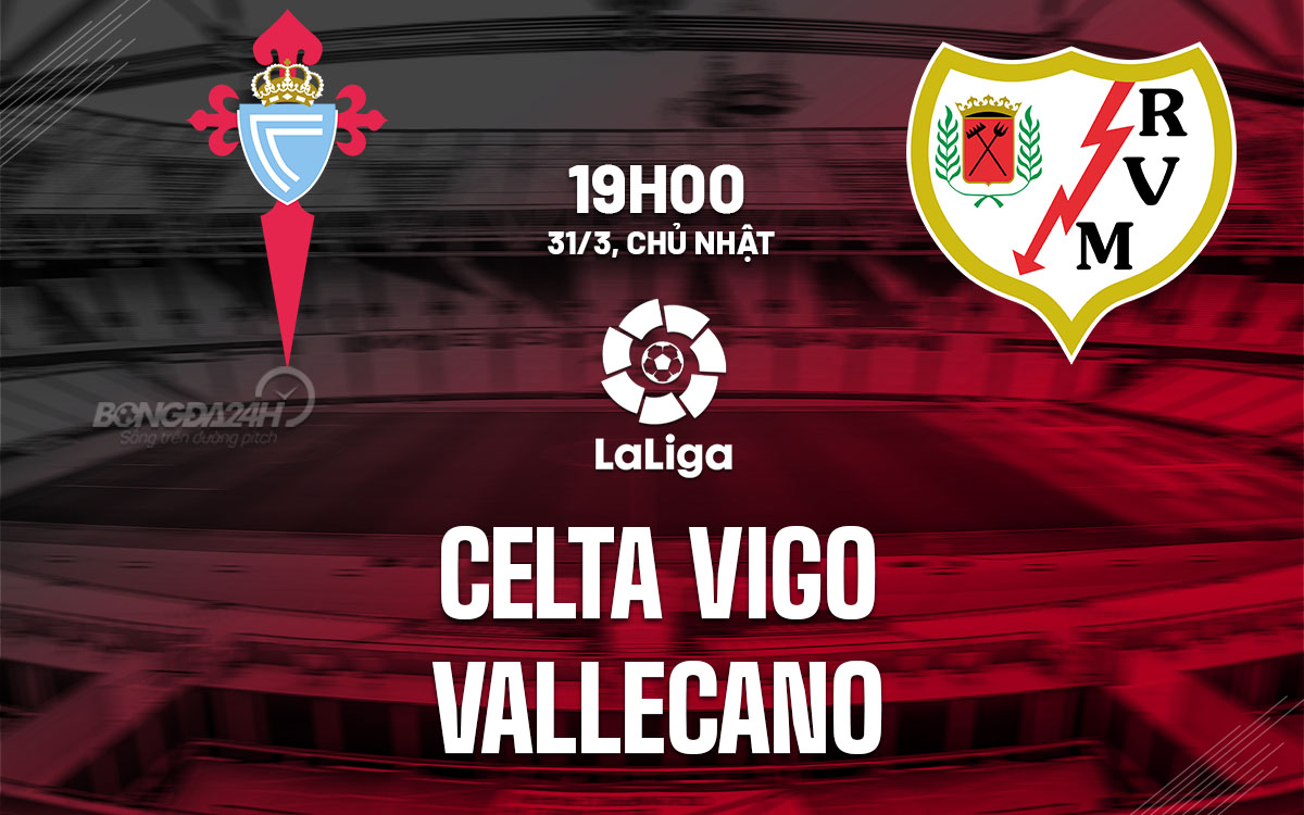 nhan dinh bong da du doan Celta Vigo vs Vallecano vdqg tay ban nha la liga hom nay nhan dinh bong da du doan Celta Vigo vs Vallecano vdqg tay ban nha la liga hom nay