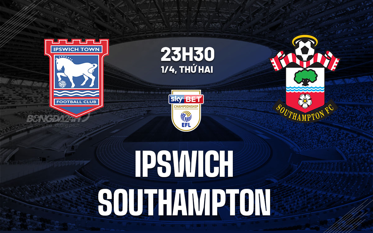 nhan dinh bong da du doan Ipswich vs Southampton hang nhat anh championship hom nay