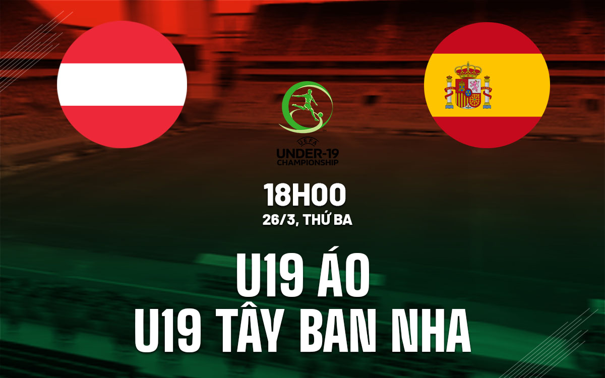 nhan dinh bong da du doan u19 ao vs u19 tay ban nha vong loai u19 chau au 2024 hom nay