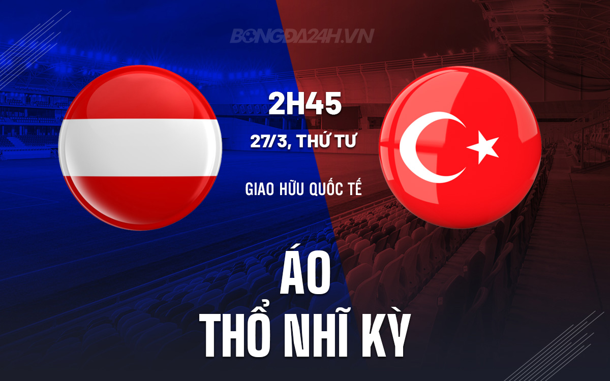Áo vs Thổ Nhĩ Kỳ ao vs Tho Nhi Ky