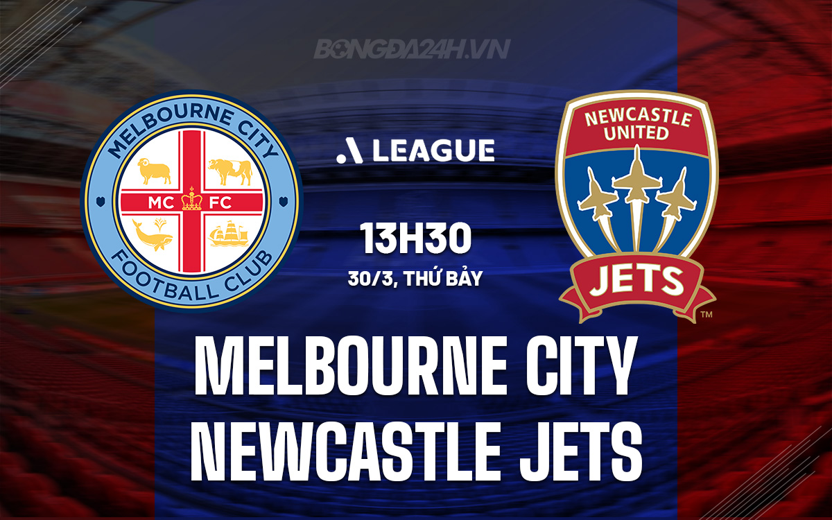 Nhận định bóng đá Melbourne City vs Newcastle Jets VĐ Australia