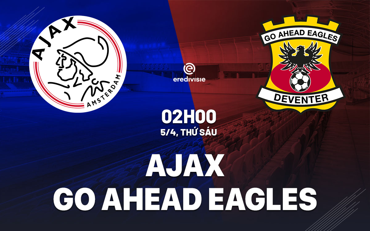 nhan dinh bong da du doan Ajax vs Go Ahead Eagles vdqg ha lan hom nay