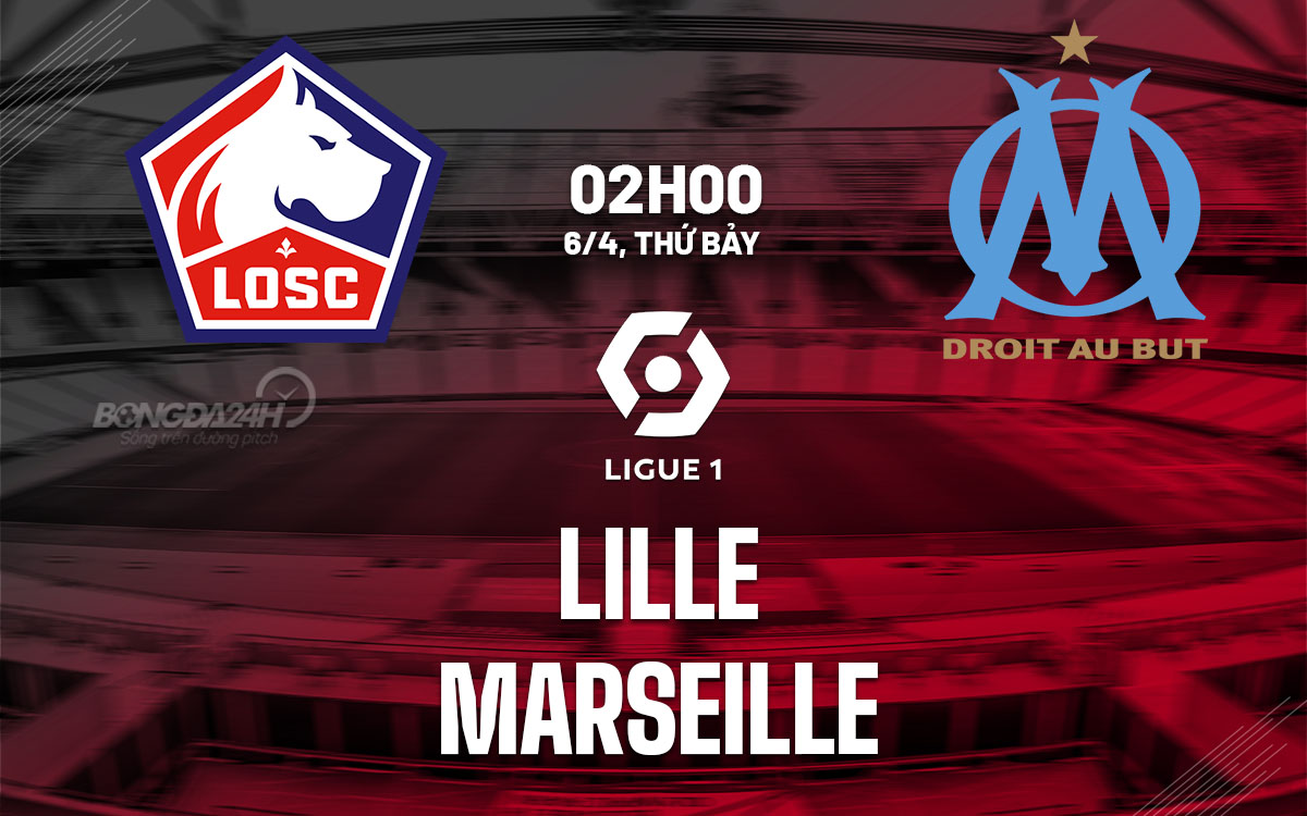 nhan dinh bong da du doan Lille vs Marseille vdqg phap ligue 1 hom nay nhan dinh bong da du doan Lille vs Marseille vdqg phap ligue 1 hom nay