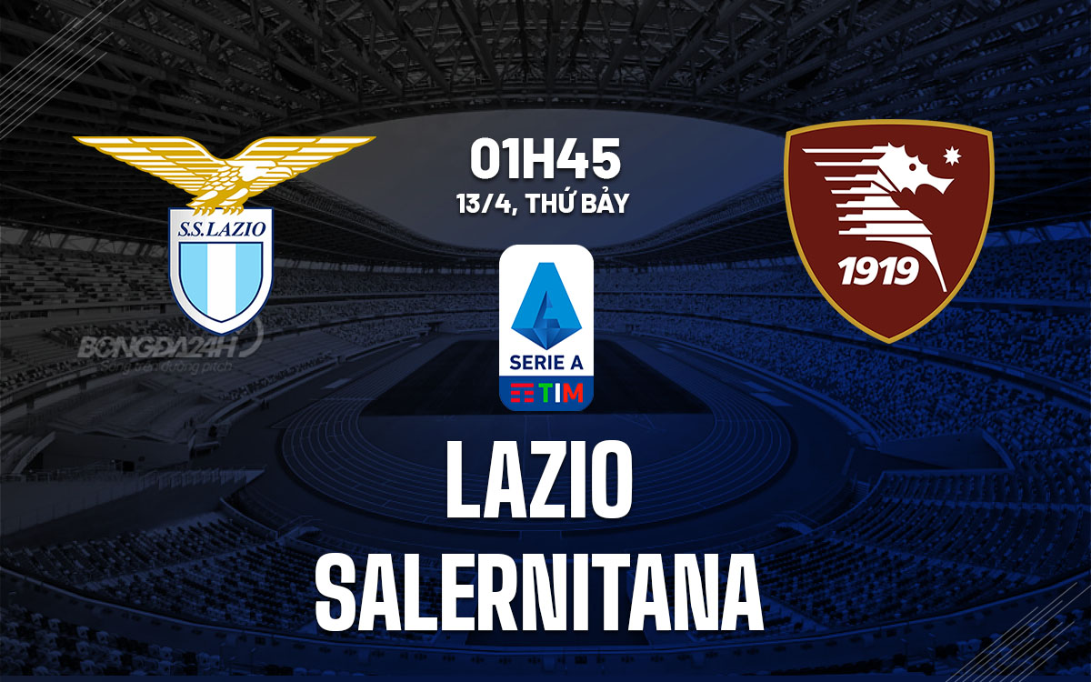 nhan dinh bong da du doan Lazio vs Salernitana vdqg italia serie a hom nay nhan dinh bong da du doan Lazio vs Salernitana vdqg italia serie a hom nay