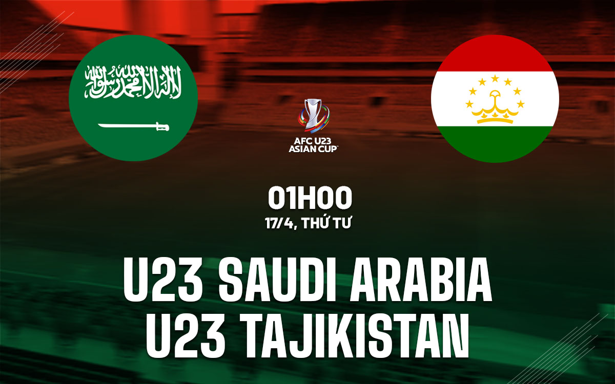 nhan dinh bong da du doan U23 Saudi Arabia vs U23 Tajikistan giai vo dich u23 chau a asian cup hom nay