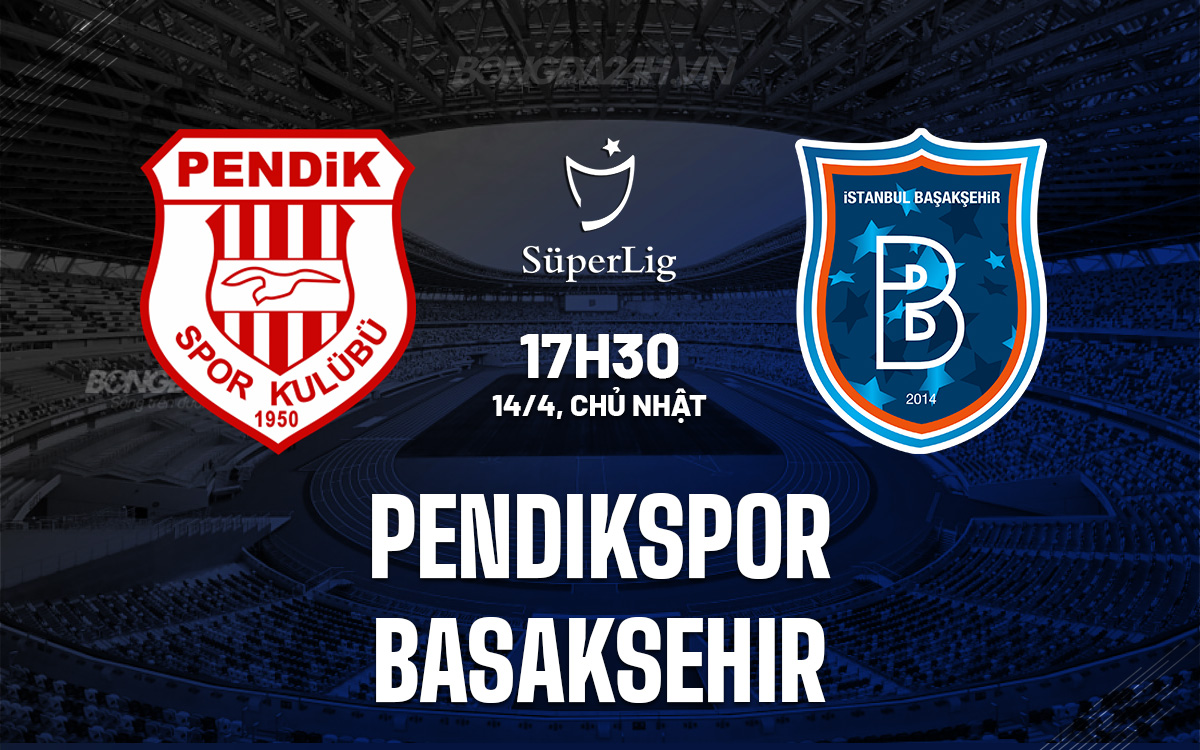 Soi-Keo-Pendikspor-vs-Basaksehir-VDQG-TNK
