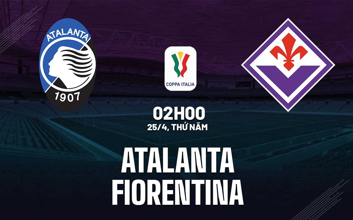 nhan dinh bong da du doan Atalanta vs Fiorentina cup quoc gia coppa italia hom nay nhan dinh bong da du doan Atalanta vs Fiorentina cup quoc gia coppa italia hom nay