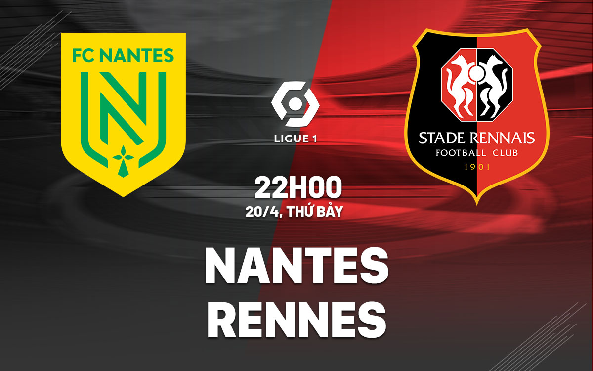nhan dinh bong da du doan Nantes vs Rennes vdqg phap ligue 1 hom nay