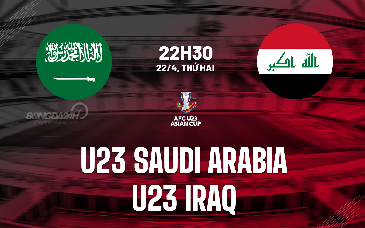 nhan dinh bong da du doan U23 Saudi Arabia vs U23 Iraq giai u23 chau a asian cup hom nay nhan dinh bong da du doan U23 Saudi Arabia vs U23 Iraq giai u23 chau a asian cup hom nay